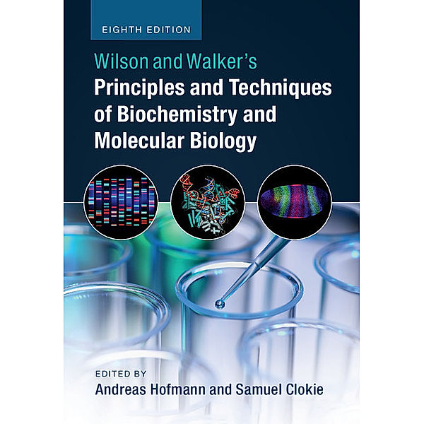 Wilson and Walker's Principles and Techniques of Biochemistry and Molecular Biology, Andreas Hofmann, Samuel Clokie