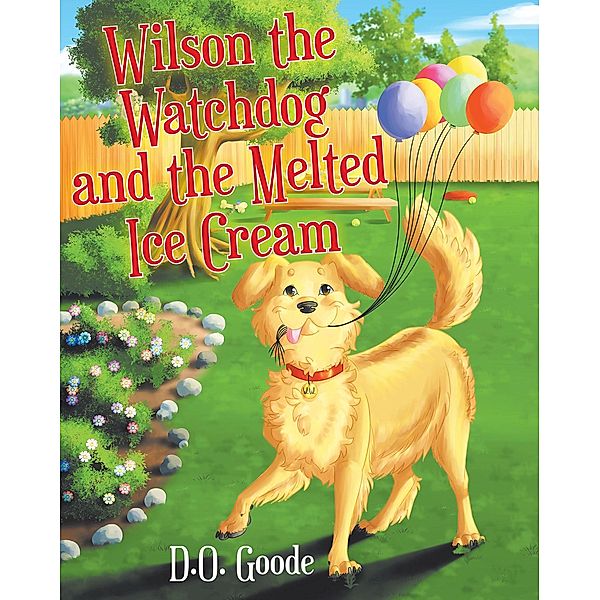 Wilson the Watchdog and the Melted Ice Cream, D. O. Goode