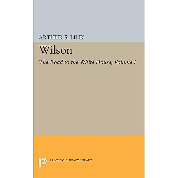 Wilson, Volume I / Princeton Legacy Library Bd.1859, Arthur S. Link