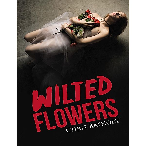 Wilted Flowers, Chris Bathory