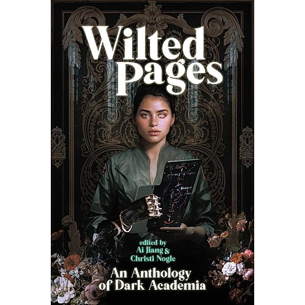Wilted Pages: An Anthology of Dark Academia, Ai Jiang, Christi Nogle