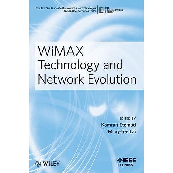 WiMAX Technology and Network Evolution / IEEE ComSoc Pocket Guides to Communications Technologies, Kamran Etemad, Ming Lai