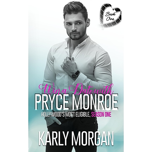 Win a Date with Pryce Monroe Book One (Hollywood's Most Eligible Season One, #1), Karly Morgan