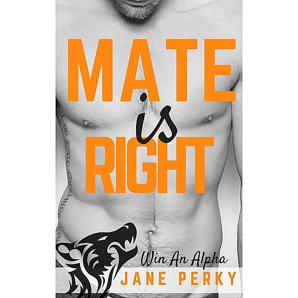 Win an Alpha: Mate Is Right (Win an Alpha, #3), Jane Perky