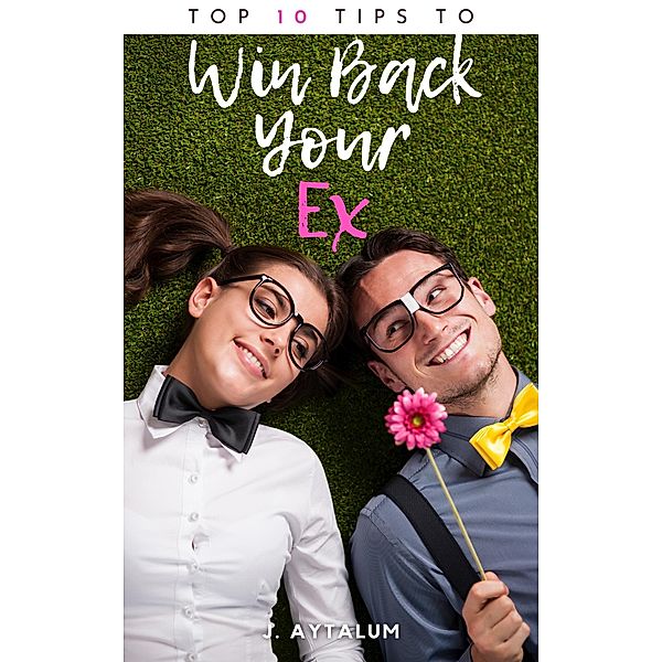 Win Back Your Ex / Win Back Your Ex, J. Aytalum