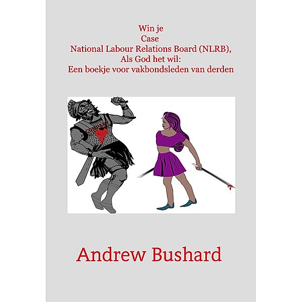 Win je Case National Labour Relations Board (NLRB), Als God het wil: Een boekje voor vakbondsleden van derden, Andrew Bushard