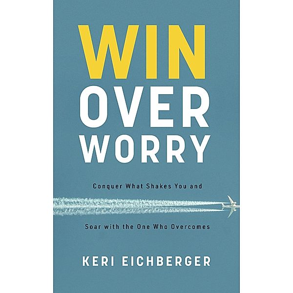 Win over Worry, Keri Eichberger