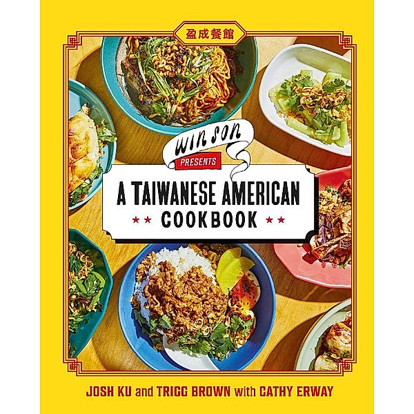 Win Son Presents a Taiwanese American Cookbook, Josh Ku, Trigg Brown, Cathy Erway