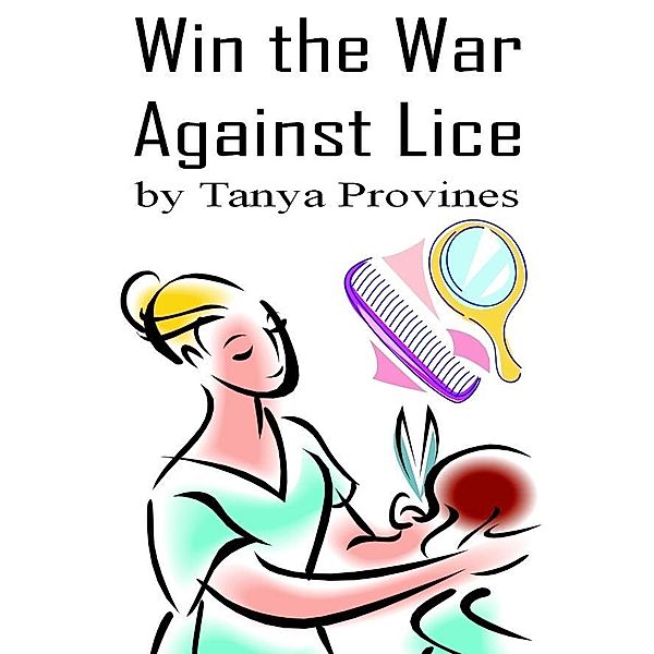 Win the War Against Lice / Tanya Provines, Tanya Provines