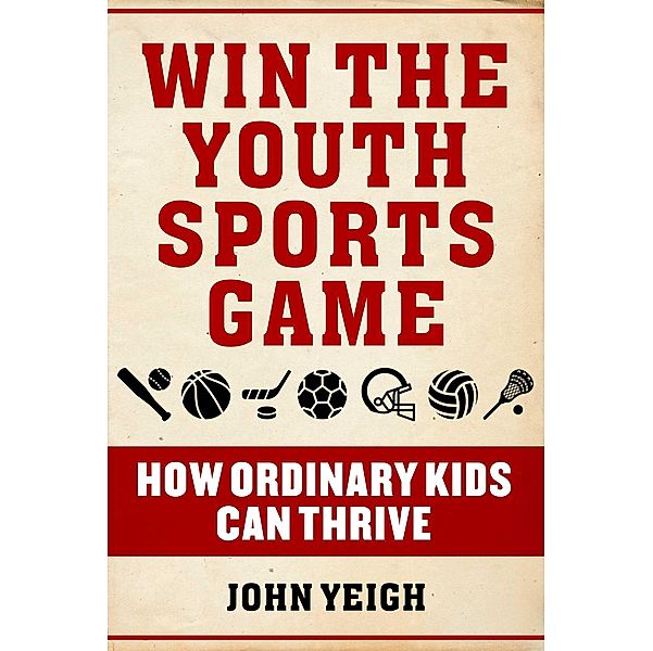 Win The Youth Sports Game, John Yeigh