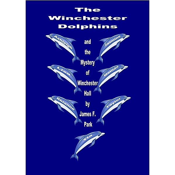 Winchester Dolphins and The mystery of Winchester Hall / James F. Park, James F. Park