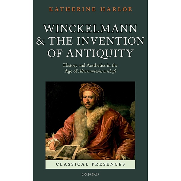 Winckelmann and the Invention of Antiquity / Classical Presences, Katherine Harloe