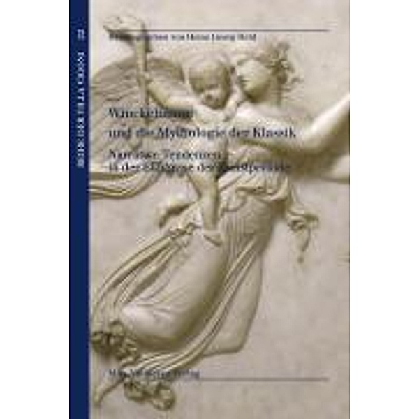 Winckelmann und die Mythologie der Klassik / Reihe der Villa Vigoni Bd.22