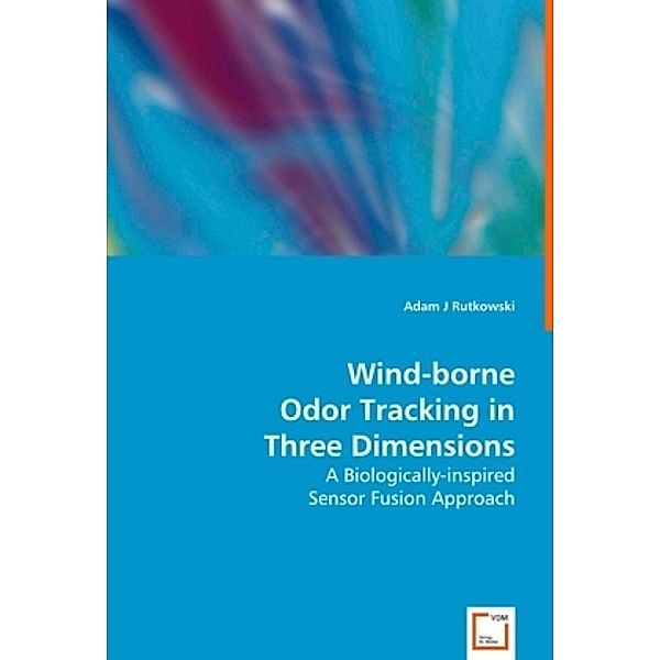 Wind-borne Odor Tracking in Three Dimensions, Adam J. Rutkowski