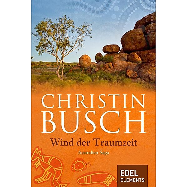 Wind der Traumzeit / Australien Saga Bd.2, Christin Busch