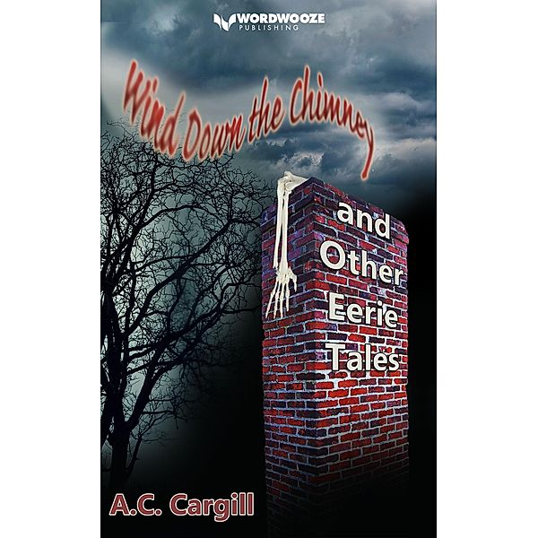 Wind Down the Chimney and Other Eerie Tales, A. C. Cargill