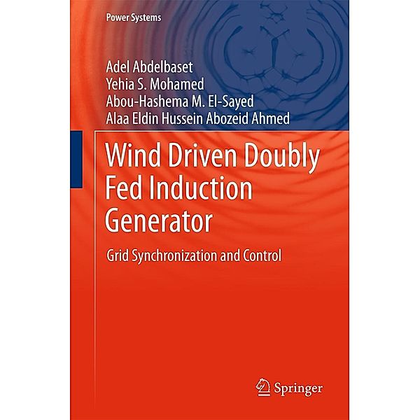 Wind Driven Doubly Fed Induction Generator / Power Systems, Adel Abdelbaset, Yehia S. Mohamed, Abou-Hashema M. El-Sayed, Alaa Eldin Hussein Abozeid Ahmed