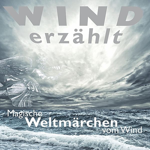 Wind erzählt - Magische Weltmärchen vom Wind / Weltmärchen, Tobias Koch