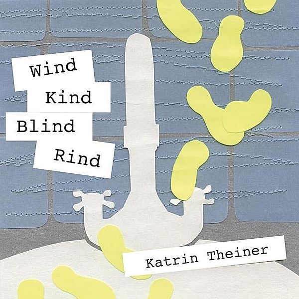 Wind Kind Rind Blind, Katrin Theiner