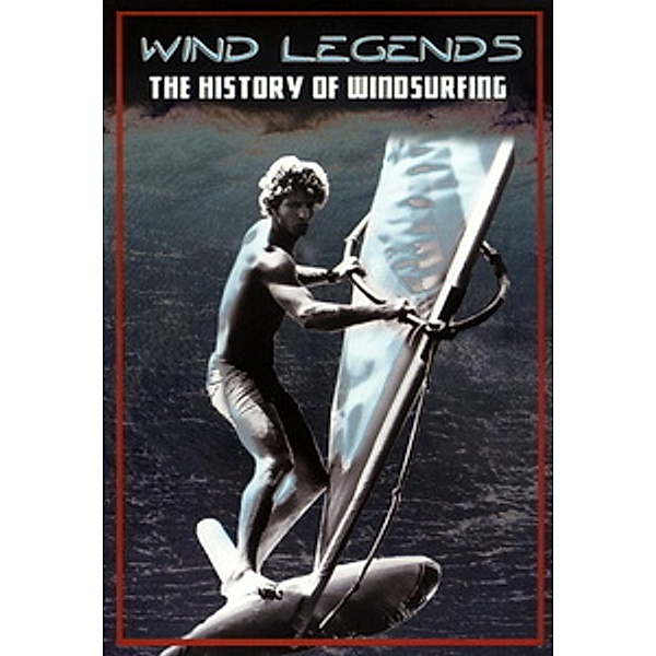 Wind Legends: The History of Windsurfing, Windsurfing