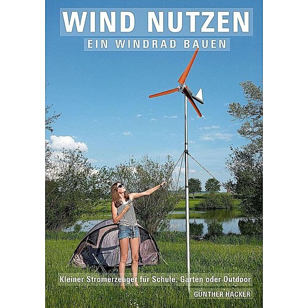 Wind nutzen - ein Windrad bauen, Günther Hacker