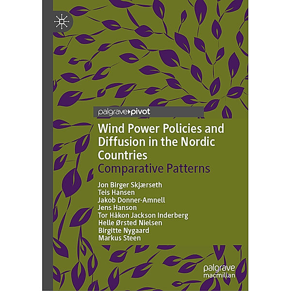 Wind Power Policies and Diffusion in the Nordic Countries, Jon Birger Skjærseth, Teis Hansen, Jakob Donner-Amnell, Jens Hanson, Tor Håkon Jackson Inderberg, Helle Ørsted Nielsen, Birgitte Nygaard, Markus Steen