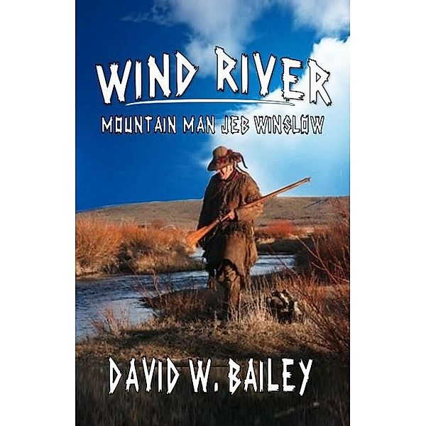 Wind River - Mountain Man Jeb Winslow, David W. Bailey