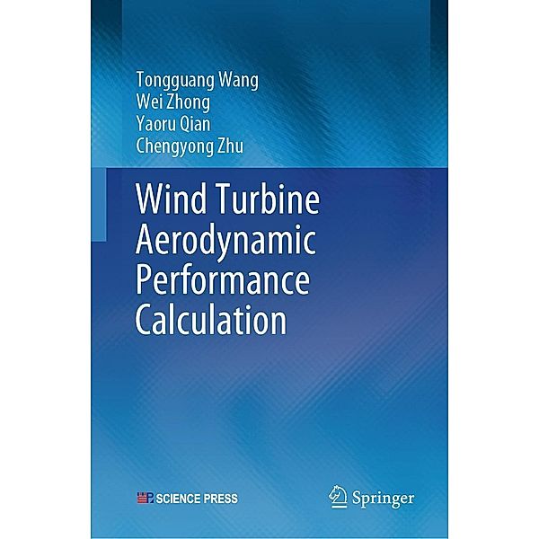 Wind Turbine Aerodynamic Performance Calculation, Tongguang Wang, Wei Zhong, Yaoru Qian, Chengyong Zhu