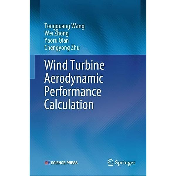 Wind Turbine Aerodynamic Performance Calculation, Tongguang Wang, Wei Zhong, Yaoru Qian, Chengyong Zhu