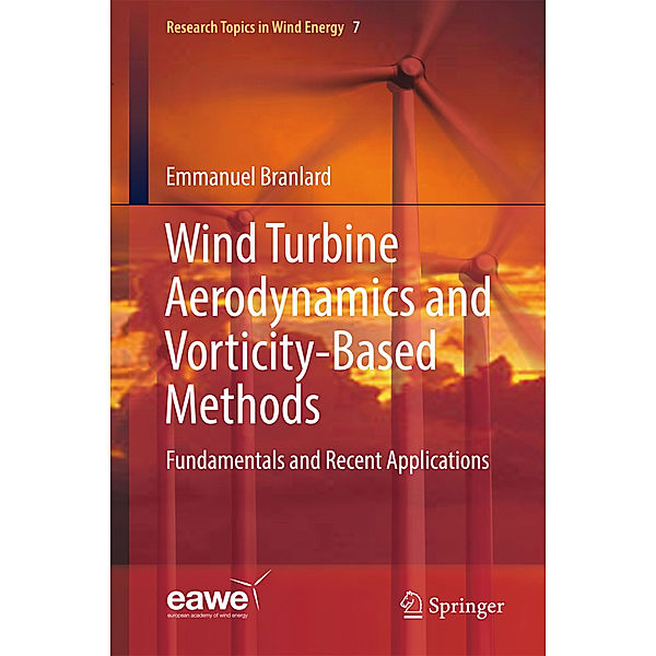 Wind Turbine Aerodynamics and Vorticity-Based Methods, Emmanuel Branlard