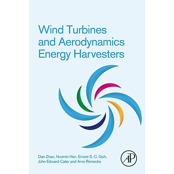Wind Turbines and Aerodynamics Energy Harvesters, Dan Zhao, Nuomin Han, Ernest Goh, John Cater, Arne Reinecke