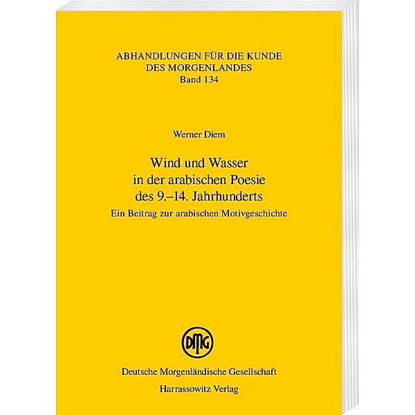 Wind und Wasser in der arabischen Poesie des 9.-14. Jahrhunderts / Abhandlungen für die Kunde des Morgenlandes Bd.134, Diem Werner