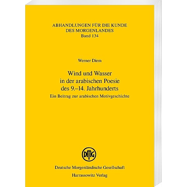 Wind und Wasser in der arabischen Poesie des 9.-14. Jahrhunderts / Abhandlungen für die Kunde des Morgenlandes Bd.134, Diem Werner
