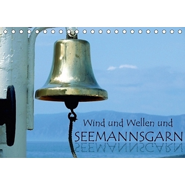 Wind und Wellen und Seemannsgarn (Tischkalender 2017 DIN A5 quer), Lucy M. Laube