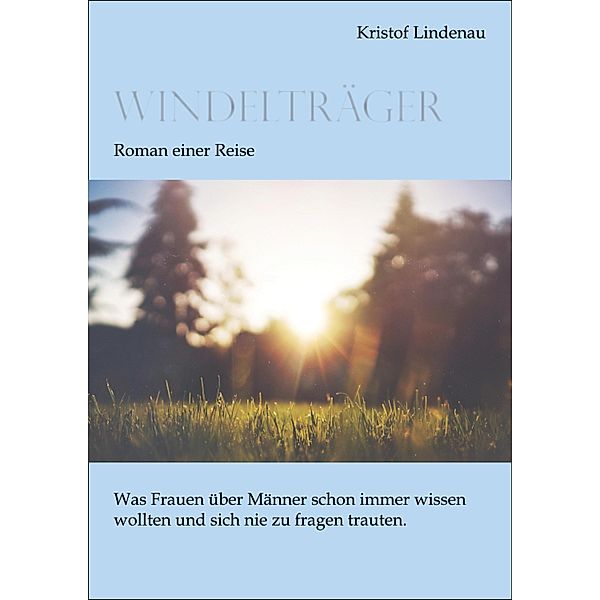 Windelträger - Roman einer Reise, Kristof Lindenau
