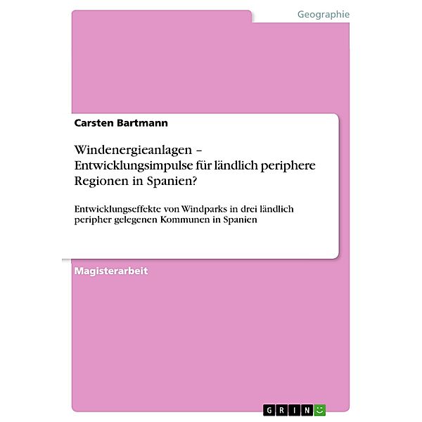 Windenergieanlagen -  Entwicklungsimpulse für  ländlich periphere Regionen in Spanien?, Carsten Bartmann