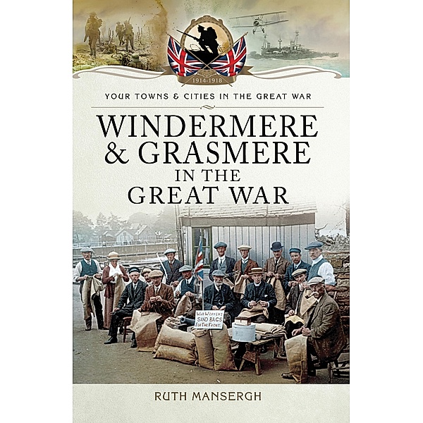 Windermere & Grasmere in the Great War / Your Towns & Cities in the Great War, Ruth Mansergh