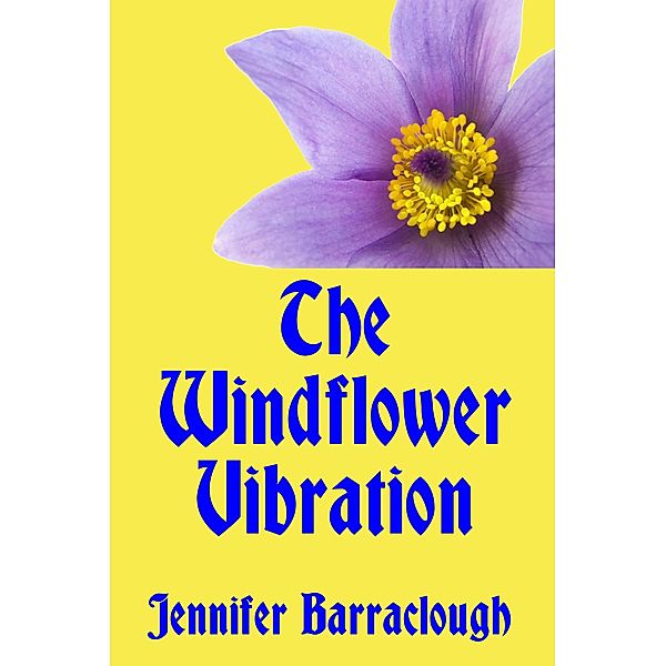 Windflower Vibration: A Story of Mystery, Medicine, Music and Romance / Jennifer Barraclough, Jennifer Barraclough