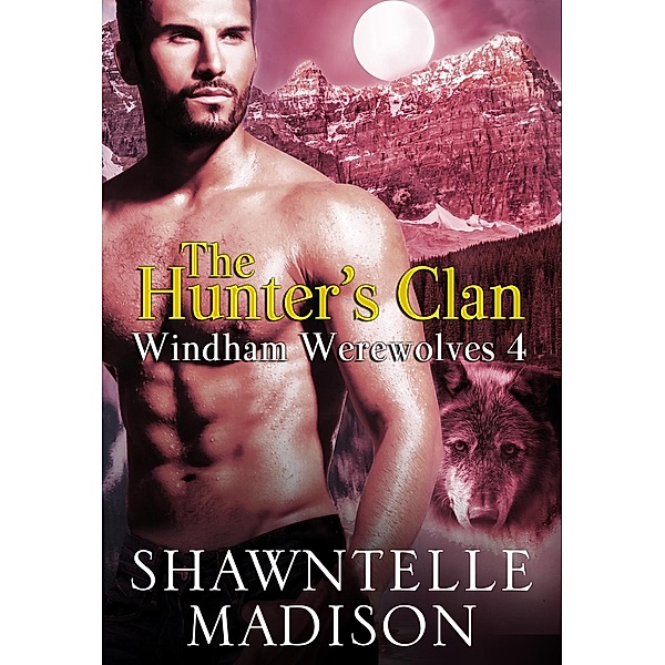 Windham Werewolves: The Hunter's Clan (Windham Werewolves, #4), Shawntelle Madison
