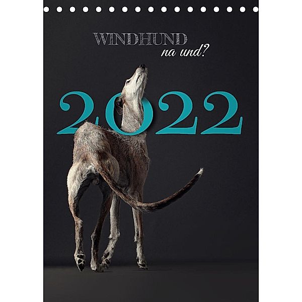 WINDHUND na und? (Tischkalender 2022 DIN A5 hoch), Tanja Noel