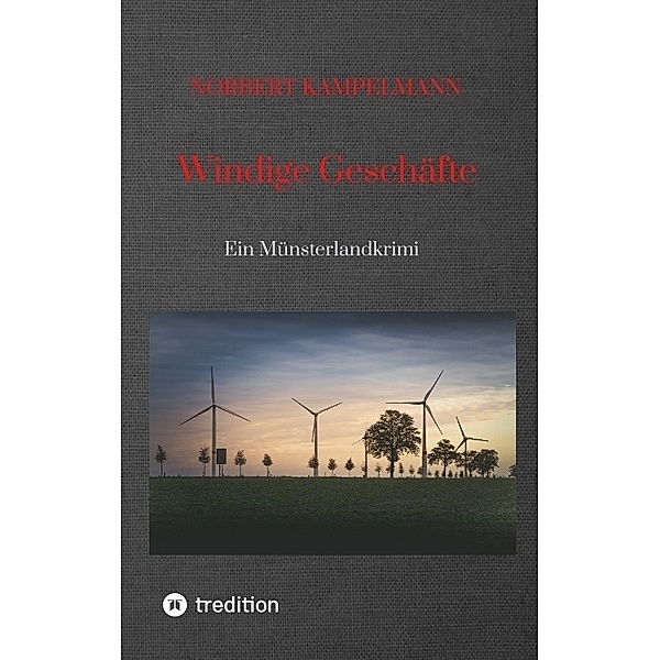 Windige Geschäfte - Eine Kriminalgeschichte rund um das Thema Windkraft, Norbert Kampelmann