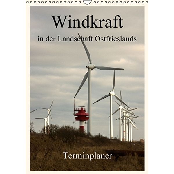 Windkraft in der Landschaft Ostfrieslands / Terminplaner (Wandkalender 2016 DIN A3 hoch), Rolf Pötsch