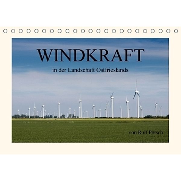 Windkraft in der Landschaft Ostfrieslands (Tischkalender 2017 DIN A5 quer), rolf pötsch