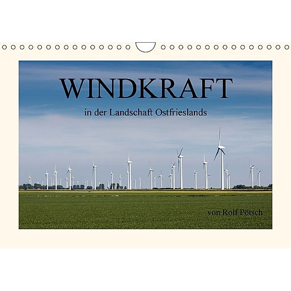 Windkraft in der Landschaft Ostfrieslands (Wandkalender 2018 DIN A4 quer), rolf pötsch