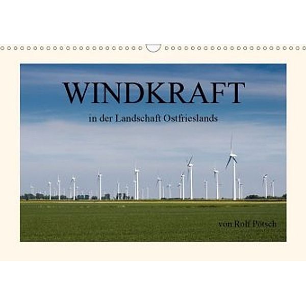 Windkraft in der Landschaft Ostfrieslands (Wandkalender 2020 DIN A3 quer), rolf pötsch