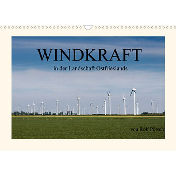 Windkraft in der Landschaft Ostfrieslands (Wandkalender 2022 DIN A3 quer), Rolf Pötsch