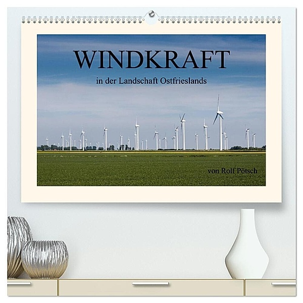 Windkraft in der Landschaft Ostfrieslands (hochwertiger Premium Wandkalender 2024 DIN A2 quer), Kunstdruck in Hochglanz, rolf pötsch