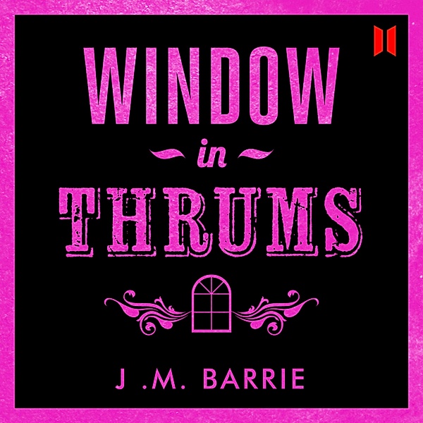 Window in Thrums (Abridged), J. M. Barrie