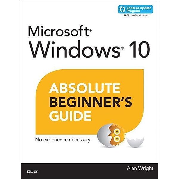 Windows 10 Absolute Beginner's Guide (includes Content Update Program), Alan Wright