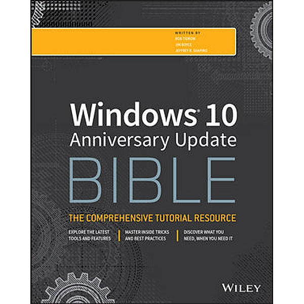 Windows 10 Anniversary Update Bible, Rob Tidrow, Jim Boyce, Jeffrey R. Shapiro